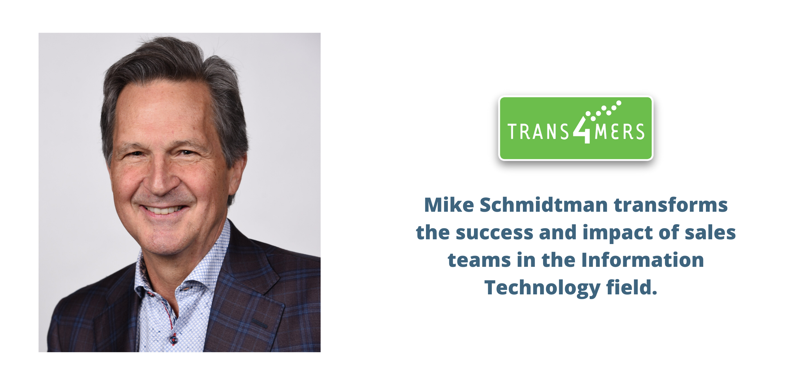 Mike Schmidtman transforms the success and impact of sales teams in the Information Technology field. (1)